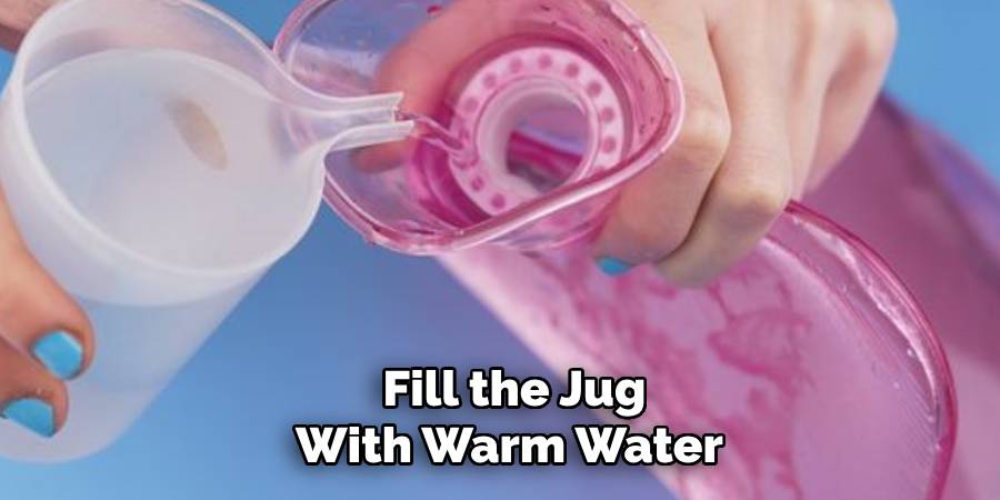 Fill the Jug With Warm Water 