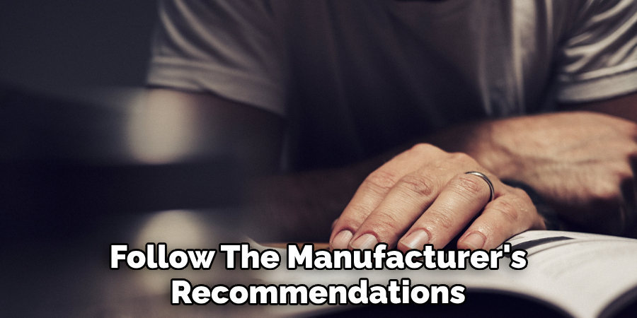 Follow The Manufacturer's Recommendations For Maintenance
