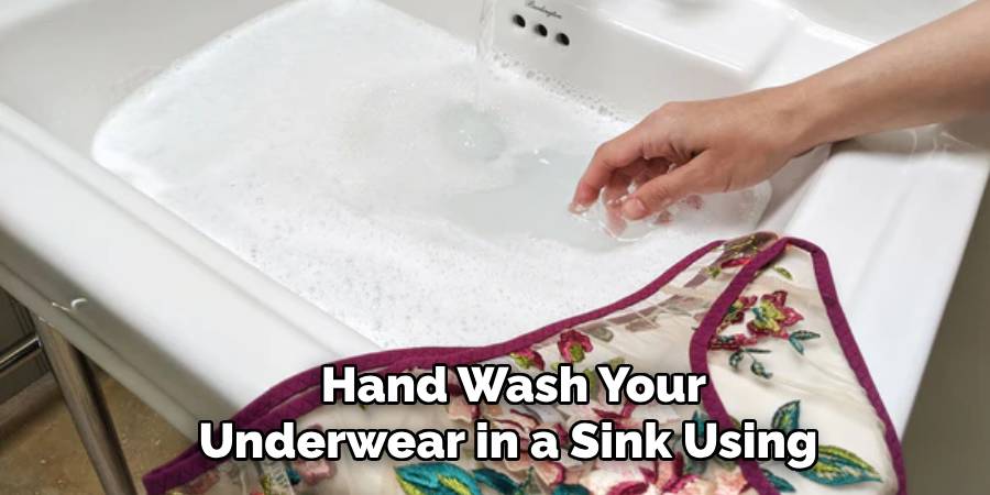 Hand Wash Your Underwear in a Sink Using 