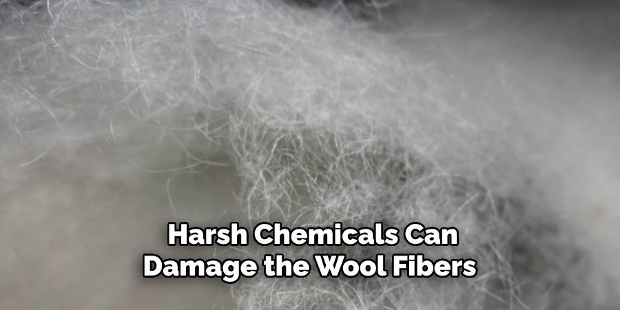 Harsh Chemicals Can Damage the Wool Fibers 