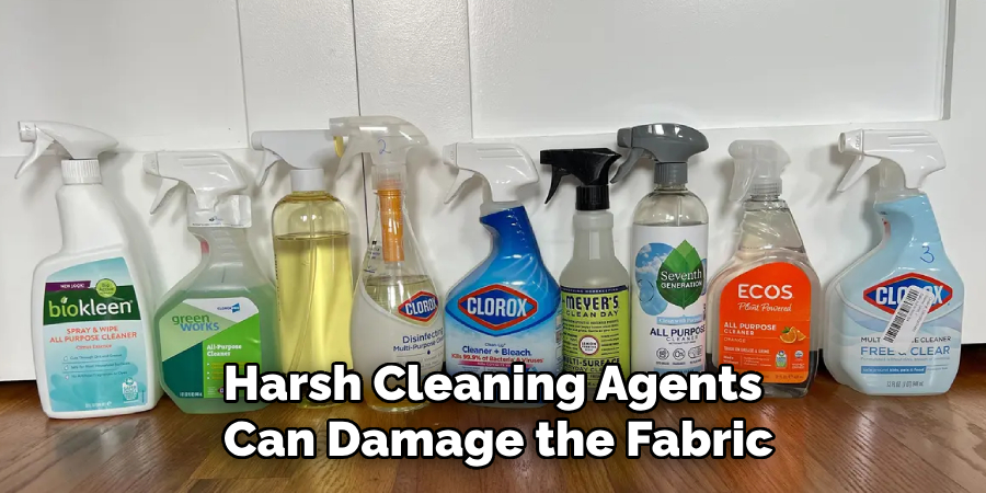 Harsh Cleaning Agents Can Damage the Fabric