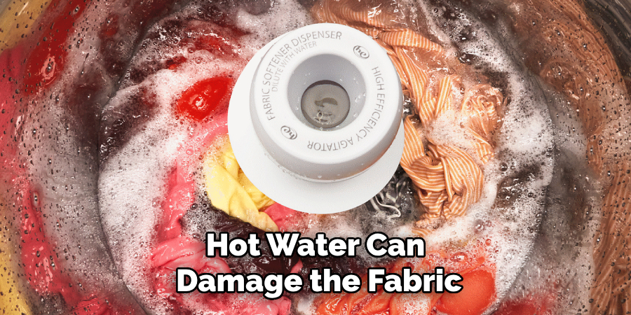 Hot Water Can Damage the Fabric