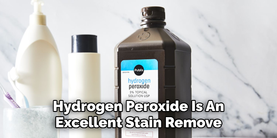 Hydrogen Peroxide Is An Excellent Stain Remove