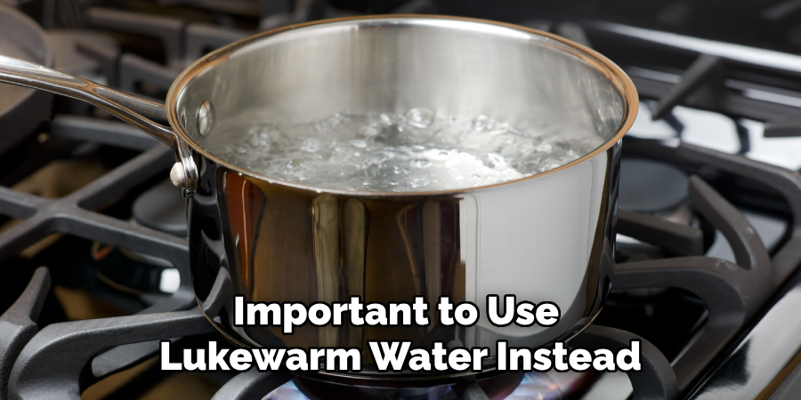 Important to Use Lukewarm Water Instead