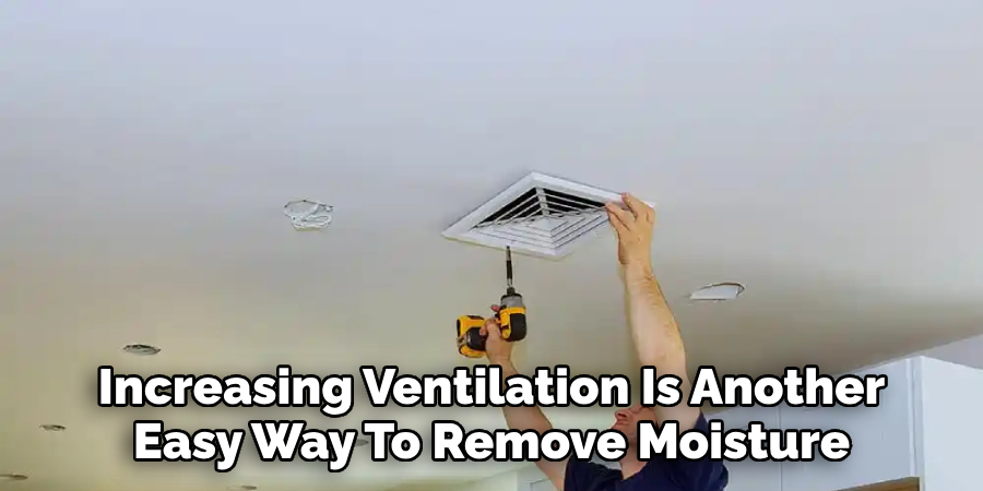 Increasing Ventilation Is Another Easy Way To Remove Moisture