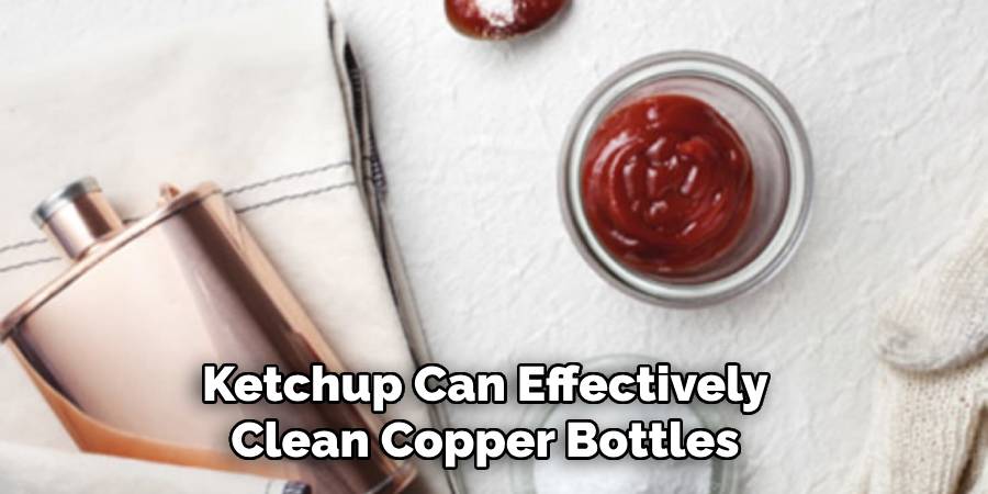 Ketchup Can Effectively Clean Copper Bottles