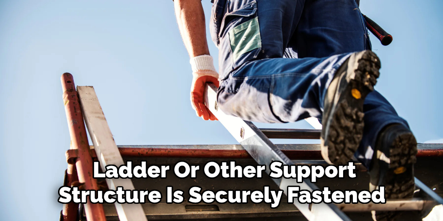 Ladder Or Other Support Structure Is Securely Fastened 