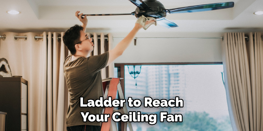 Ladder to Reach Your Ceiling Fan