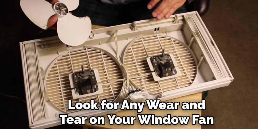 Look for Any Wear and Tear on Your Window Fan