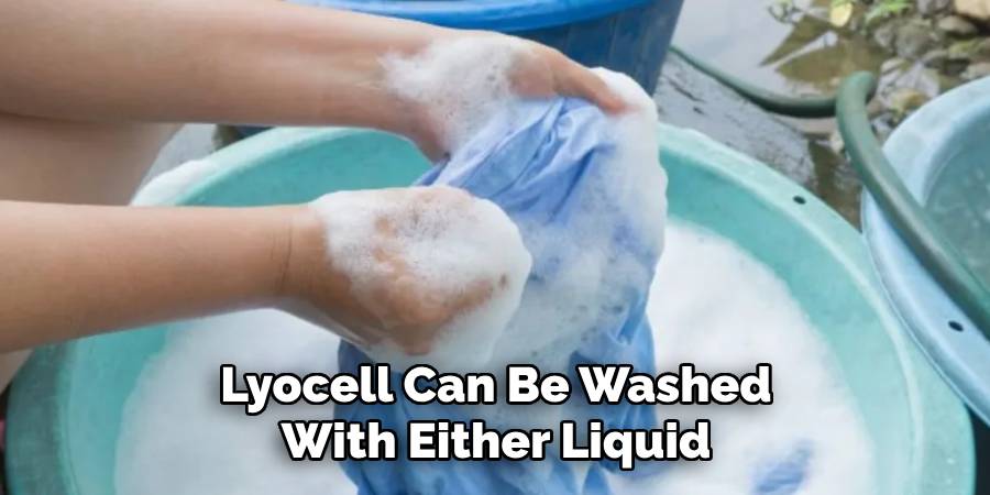 Lyocell Can Be Washed With Either Liquid