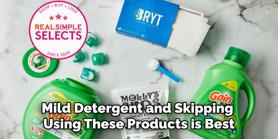 Mild Detergent and Skipping Using These Products is Best