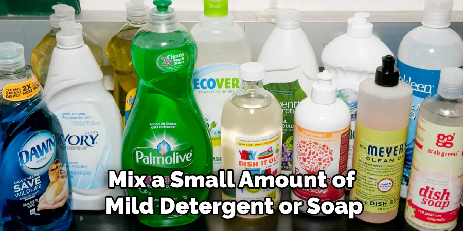 Mix a Small Amount of Mild Detergent or Soap