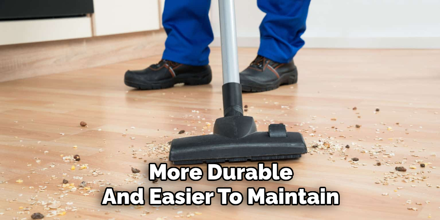 More Durable And Easier To Maintain
