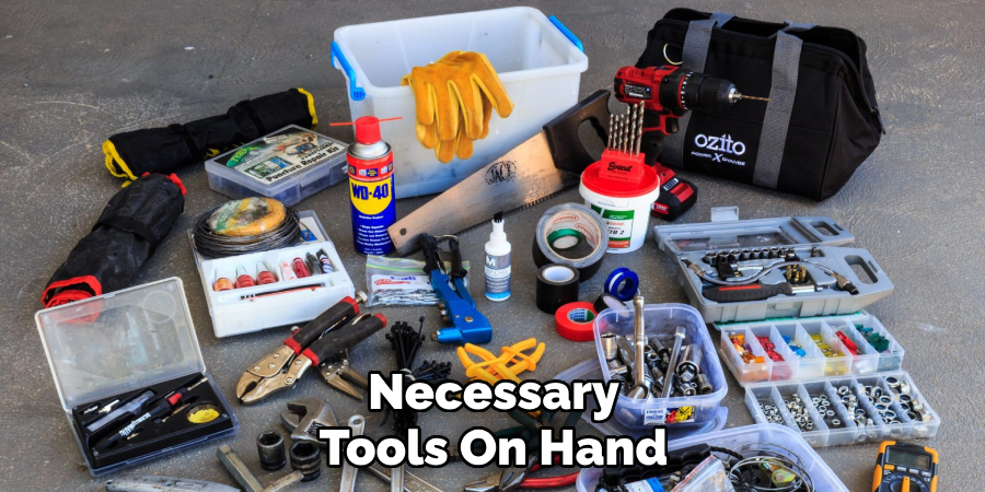 Necessary Tools On Hand