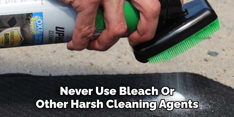 Never Use Bleach Or Other Harsh Cleaning Agents
