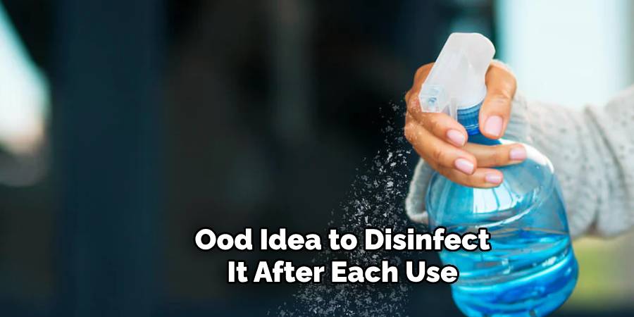 Ood Idea to Disinfect It After Each Use