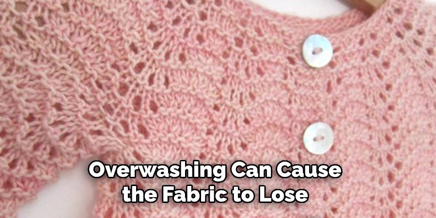 Overwashing Can Cause the Fabric to Lose