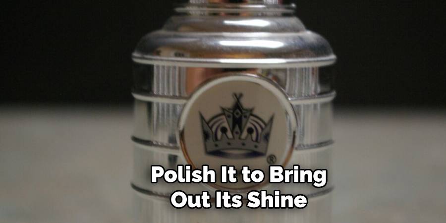 Polish It to Bring Out Its Shine