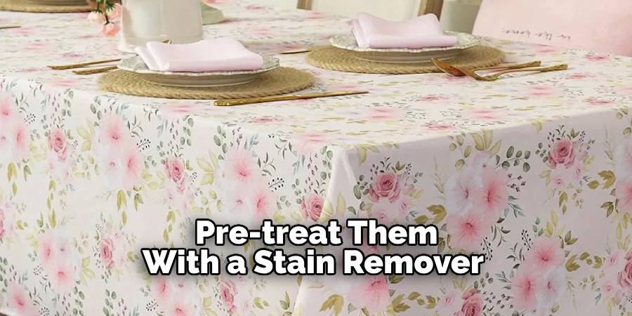 Pre-treat Them With a Stain Remover 