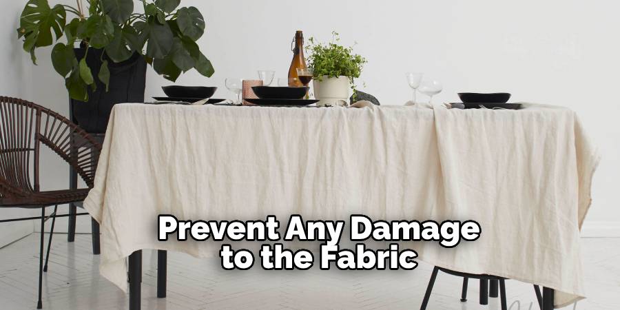 Prevent Any Damage to the Fabric