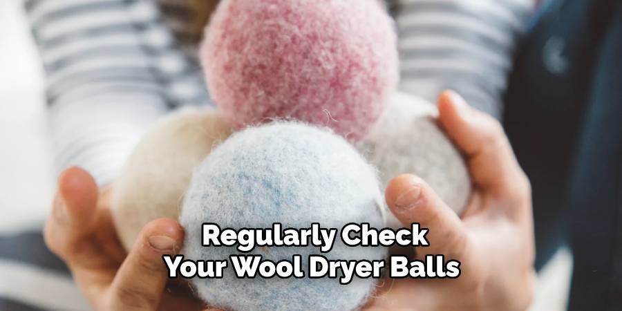  Regularly Check Your Wool Dryer Balls