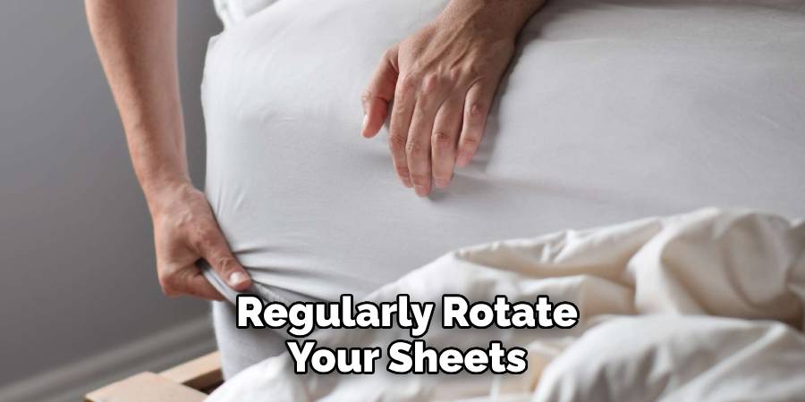 Regularly Rotate Your Sheets