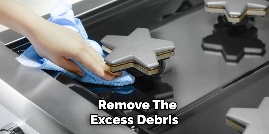 Remove The Excess Debris 