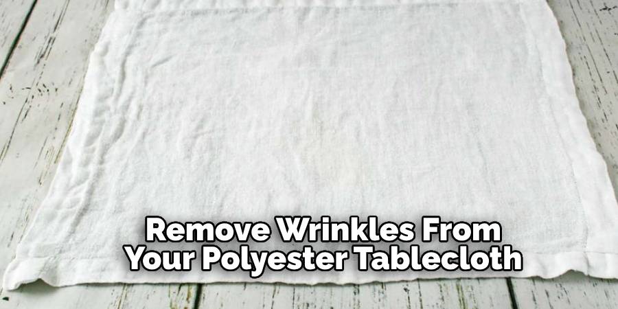 Remove Wrinkles From Your Polyester Tablecloth