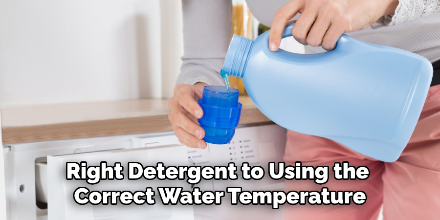 Right Detergent to Using the Correct Water Temperature