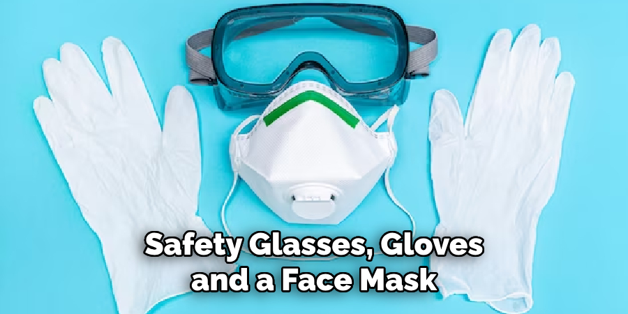 Safety Glasses, Gloves and a Face Mask