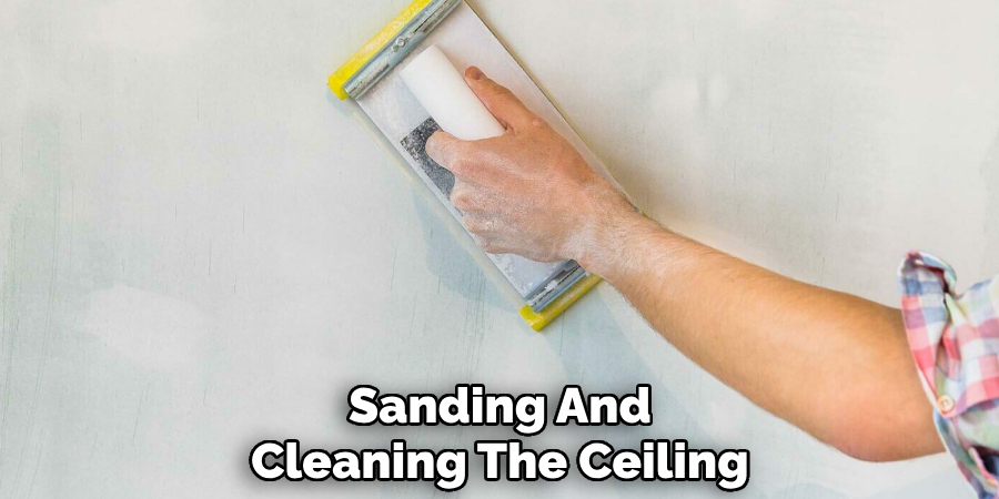 Sanding And Cleaning The Ceiling