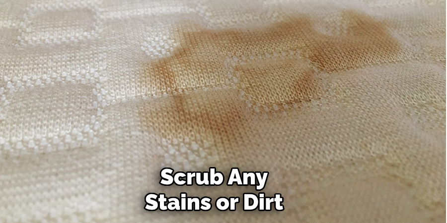 Scrub Any Stains or Dirt