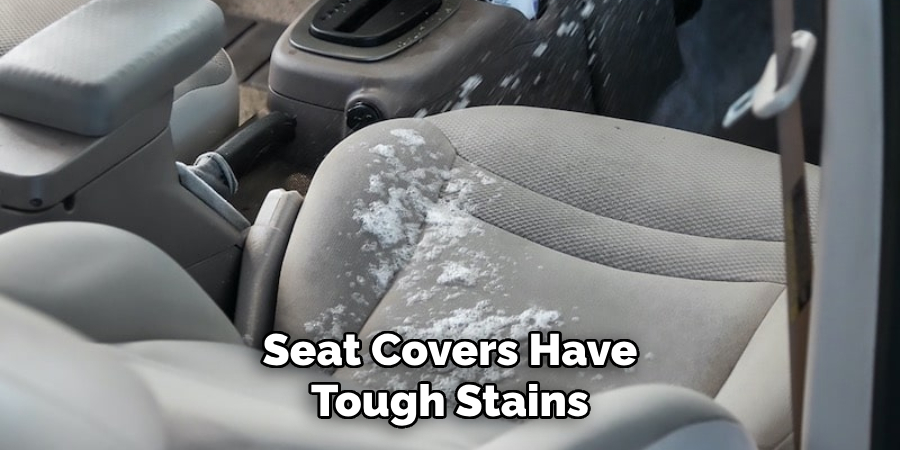 Seat Covers Have Tough Stains