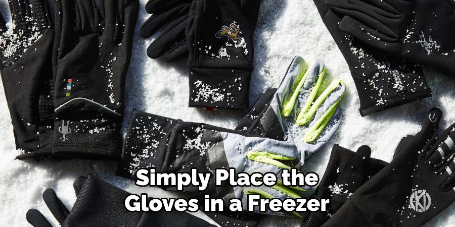 Simply Place the Gloves in a Freezer