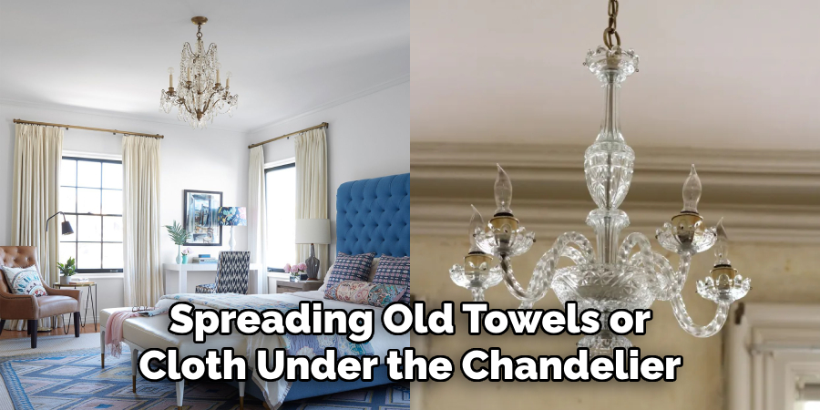 Spreading Old Towels or Cloth Under the Chandelier