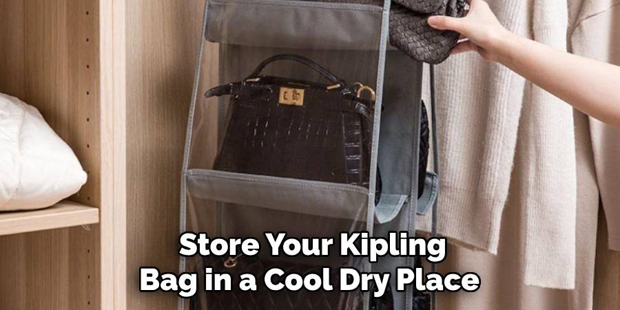 Store Your Kipling Bag in a Cool Dry Place 