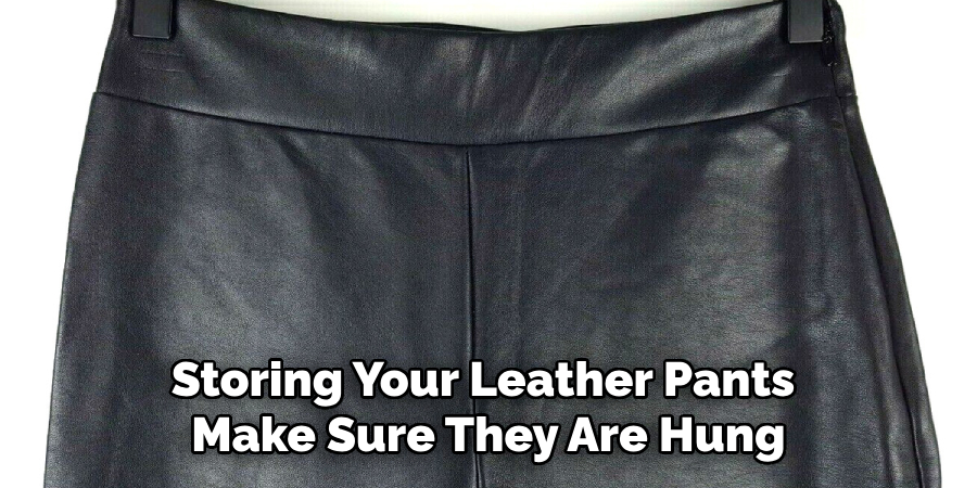 Storing Your Leather Pants Make Sure They Are Hung