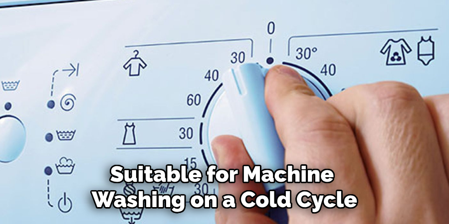 Suitable for Machine Washing on a Cold Cycle