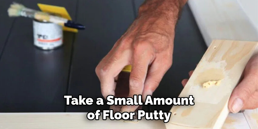 Take a Small Amount of Floor Putty