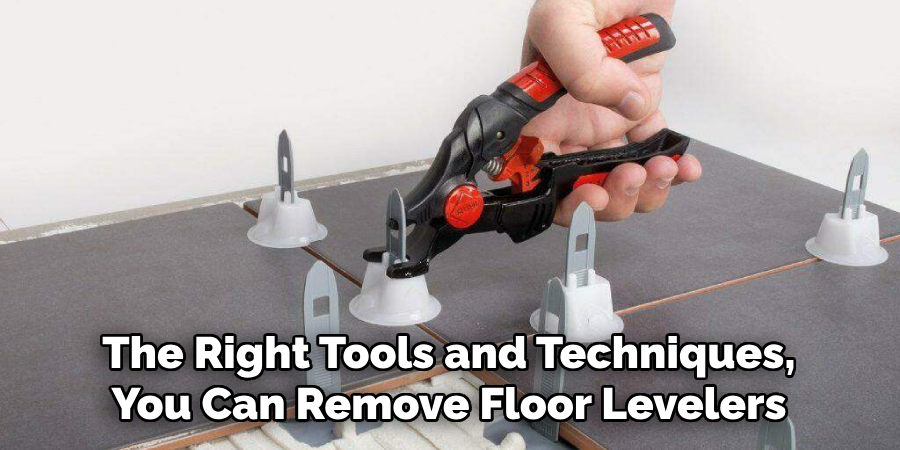 The Right Tools and Techniques, You Can Remove Floor Levelers