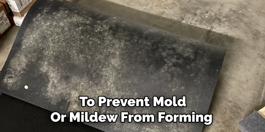  To Prevent Mold Or Mildew From Forming