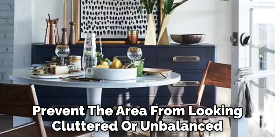 To Prevent The Area From Looking Cluttered Or Unbalanced