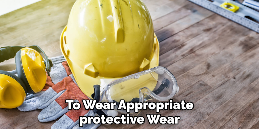 To Wear Appropriate Protective Wear