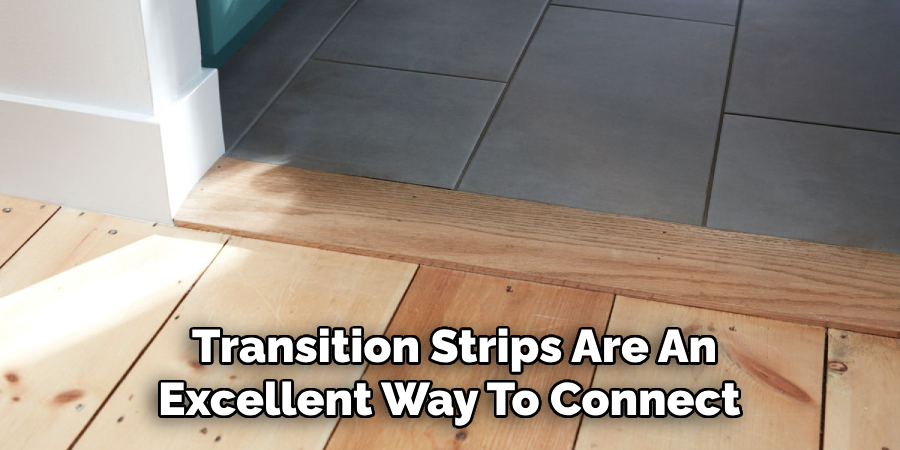 Transition Strips Are An Excellent Way To Connect 