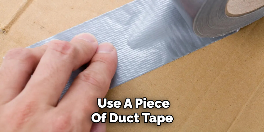  Use A Piece Of Duct Tape