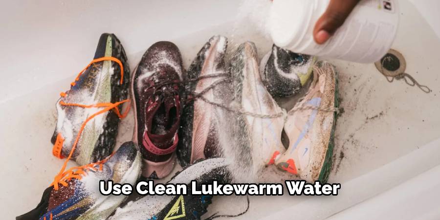 Use Clean Lukewarm Water