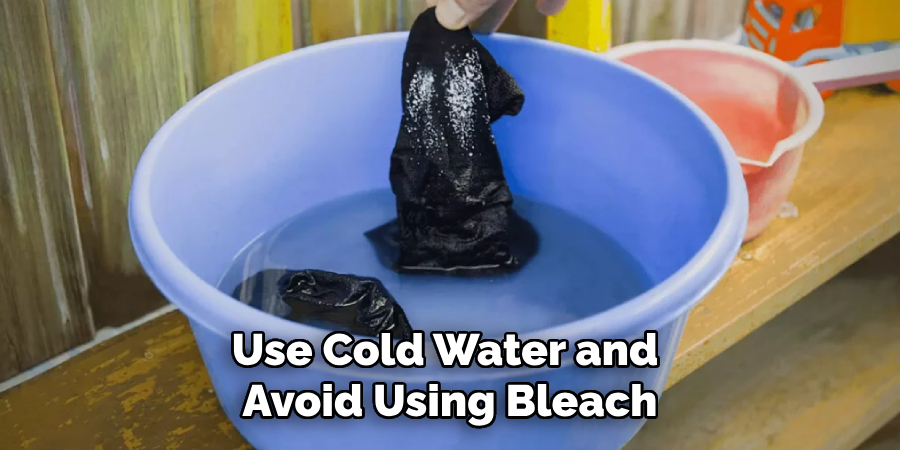 Use Cold Water and Avoid Using Bleach
