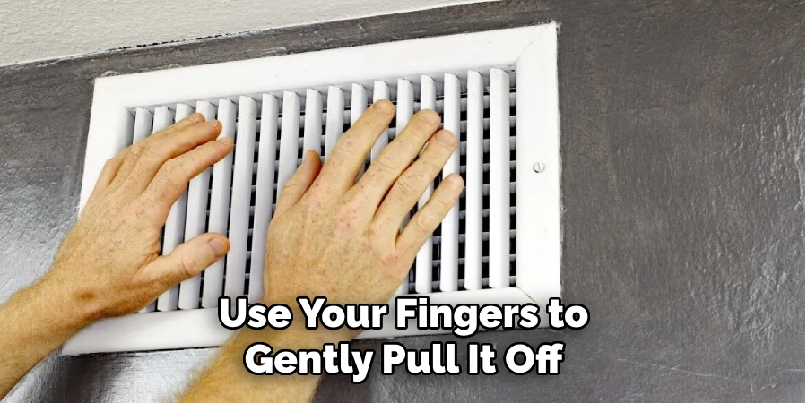 Use Your Fingers to Gently Pull It Off