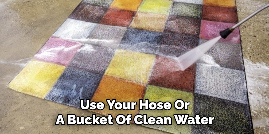 Use Your Hose Or A Bucket Of Clean Water