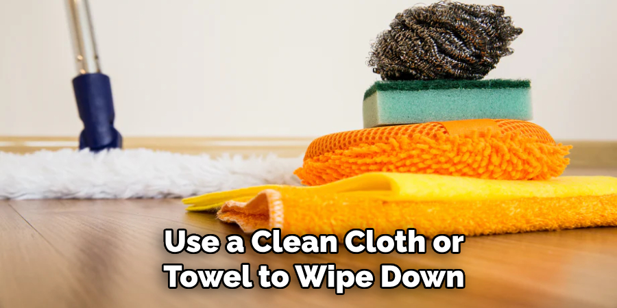 Use a Clean Cloth or Towel to Wipe Down